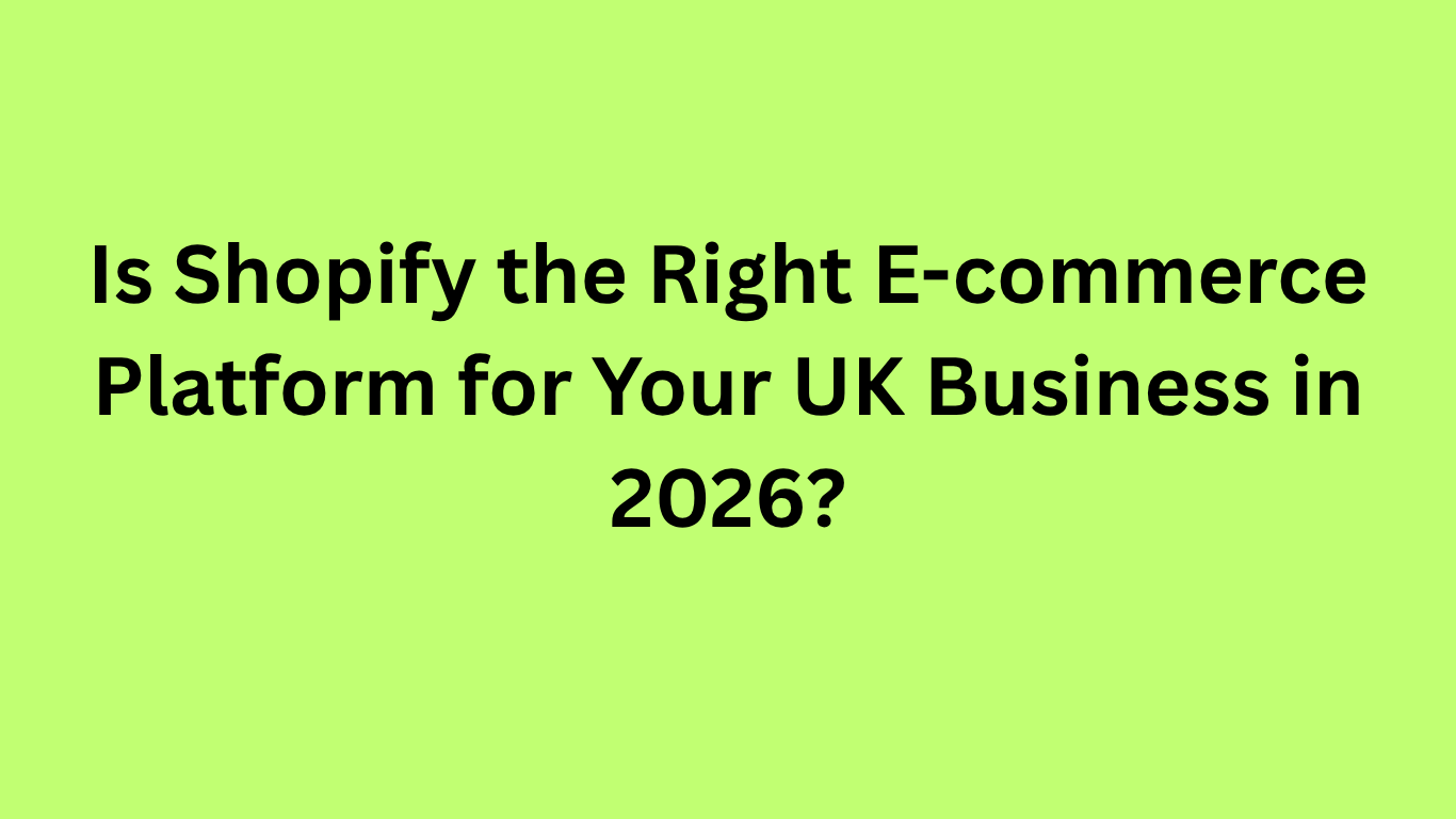 Is Shopify the Right E-commerce Platform for Your UK Business in 2026?